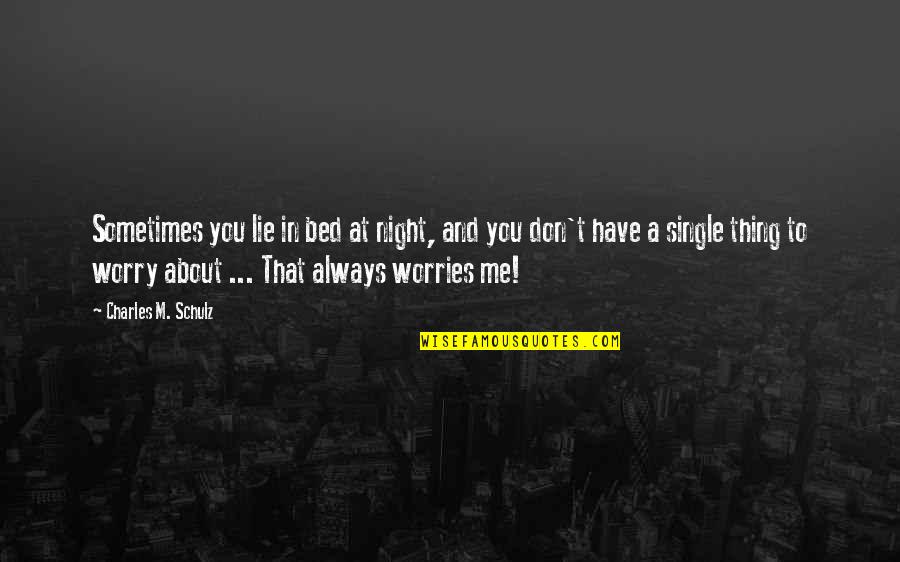 Don't Worry I Am With You Quotes By Charles M. Schulz: Sometimes you lie in bed at night, and