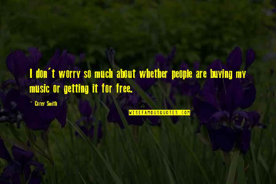 Don't Worry I Am With You Quotes By Corey Smith: I don't worry so much about whether people