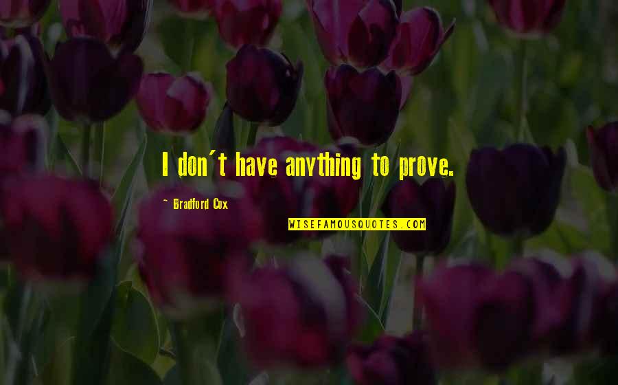 Dont Worry Quotes Quotes By Bradford Cox: I don't have anything to prove.