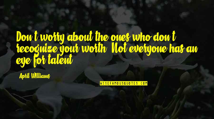 Don't Worry We Are With You Quotes By April WIlliams: Don't worry about the ones who don't recognize