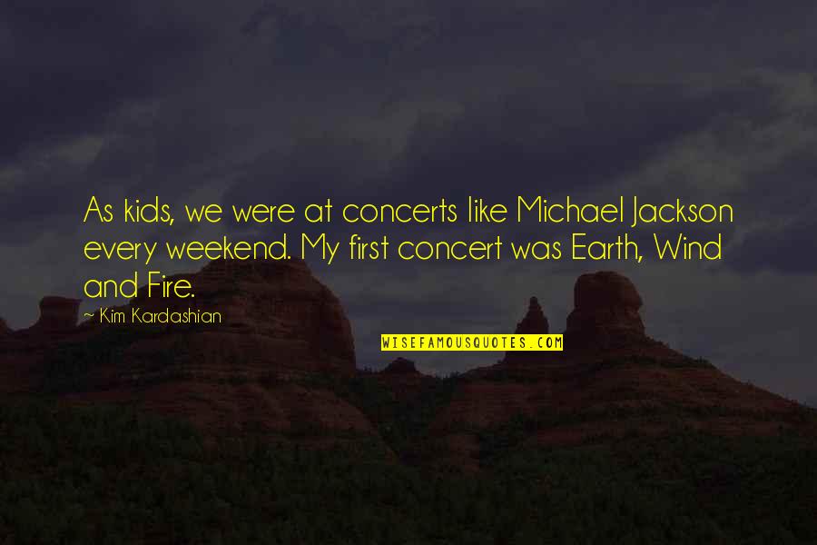 Dont Worship Idols Quotes By Kim Kardashian: As kids, we were at concerts like Michael Dont Worship Idols Quotes By Kim Kardashian: As kids, we were at concerts like Michael