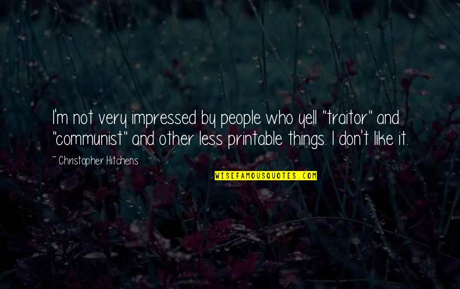 Don't Yell Quotes By Christopher Hitchens: I'm not very impressed by people who yell Don't Yell Quotes By Christopher Hitchens: I'm not very impressed by people who yell