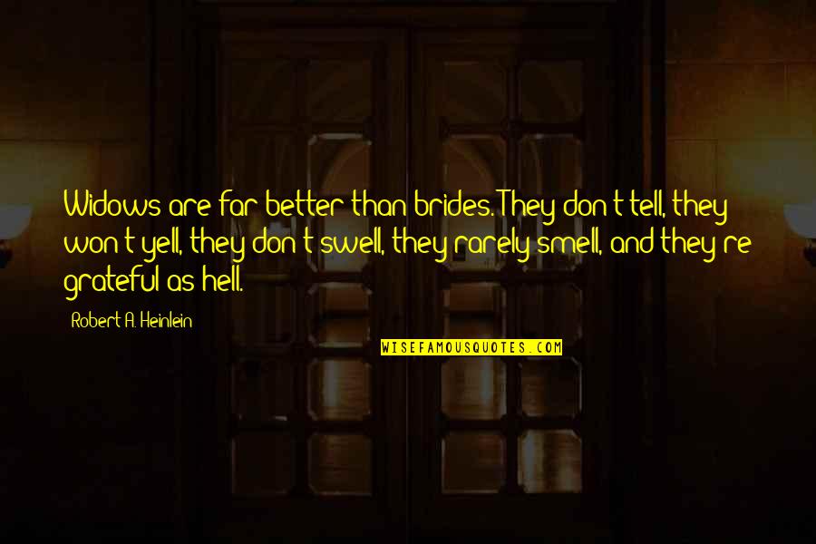 Don't Yell Quotes By Robert A. Heinlein: Widows are far better than brides. They don't