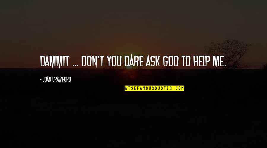 Don't You Dare Me Quotes By Joan Crawford: Dammit ... Don't you dare ask God to