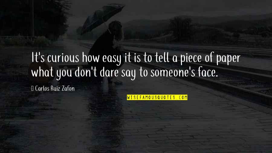 Don't You Dare Quotes By Carlos Ruiz Zafon: It's curious how easy it is to tell