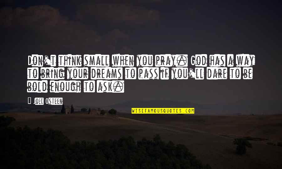 Don't You Dare Quotes By Joel Osteen: Don't think small when you pray. God has