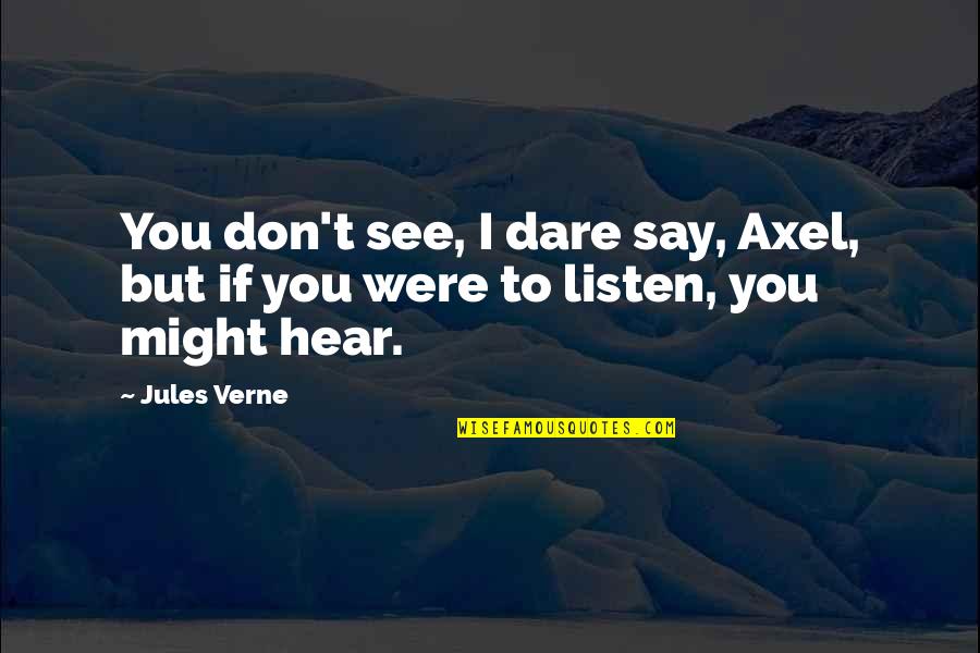 Don't You Dare Quotes By Jules Verne: You don't see, I dare say, Axel, but