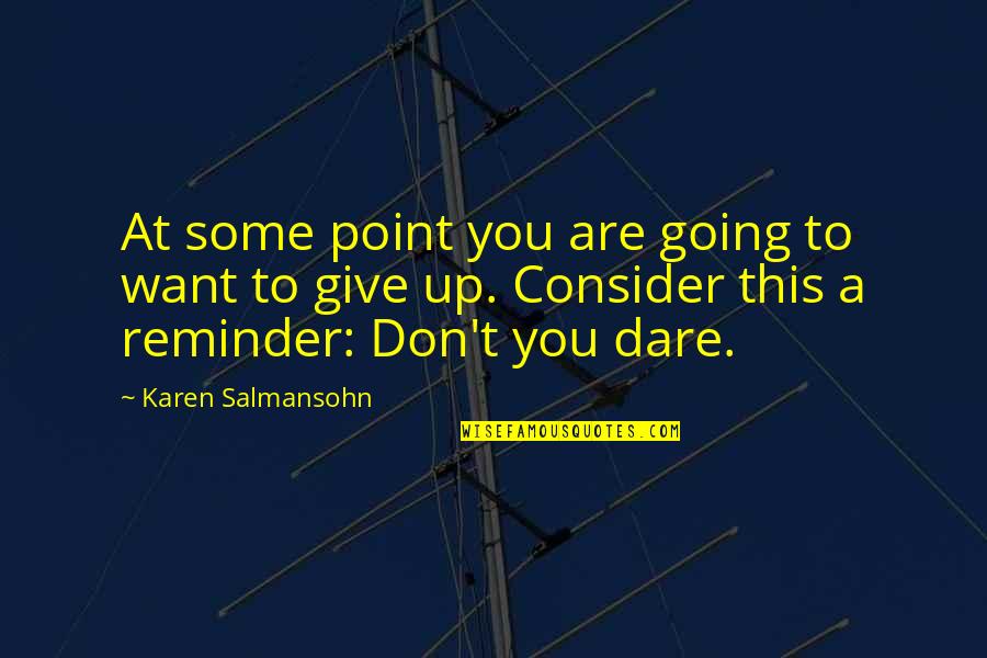 Don't You Dare Quotes By Karen Salmansohn: At some point you are going to want