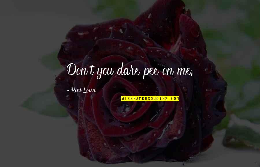 Don't You Dare Quotes By Roni Loren: Don't you dare pee on me.