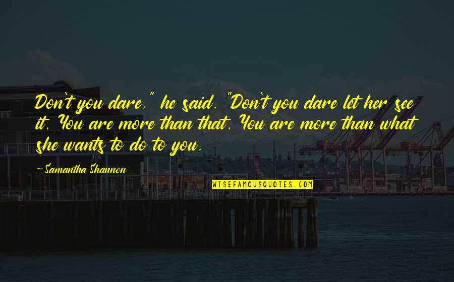 Don't You Dare Quotes By Samantha Shannon: Don't you dare," he said. "Don't you dare