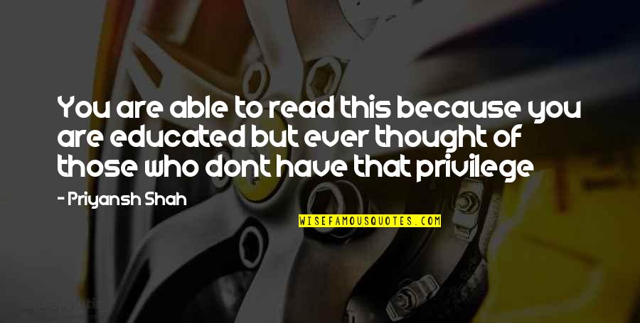Dont You Ever Quotes By Priyansh Shah: You are able to read this because you Dont You Ever Quotes By Priyansh Shah: You are able to read this because you
