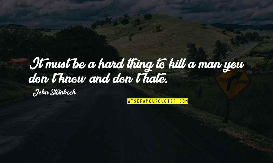 Don't You Hate It Quotes By John Steinbeck: It must be a hard thing to kill