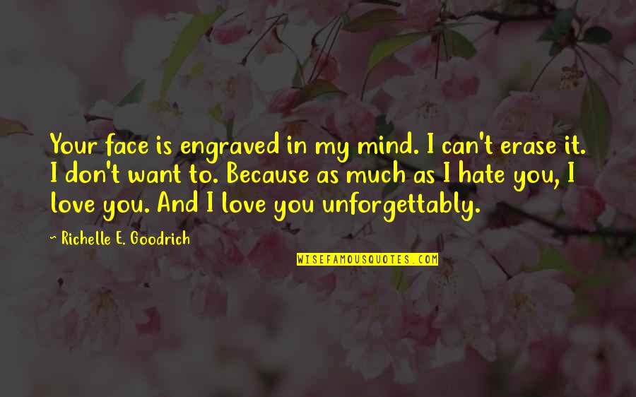 Don't You Hate It Quotes By Richelle E. Goodrich: Your face is engraved in my mind. I