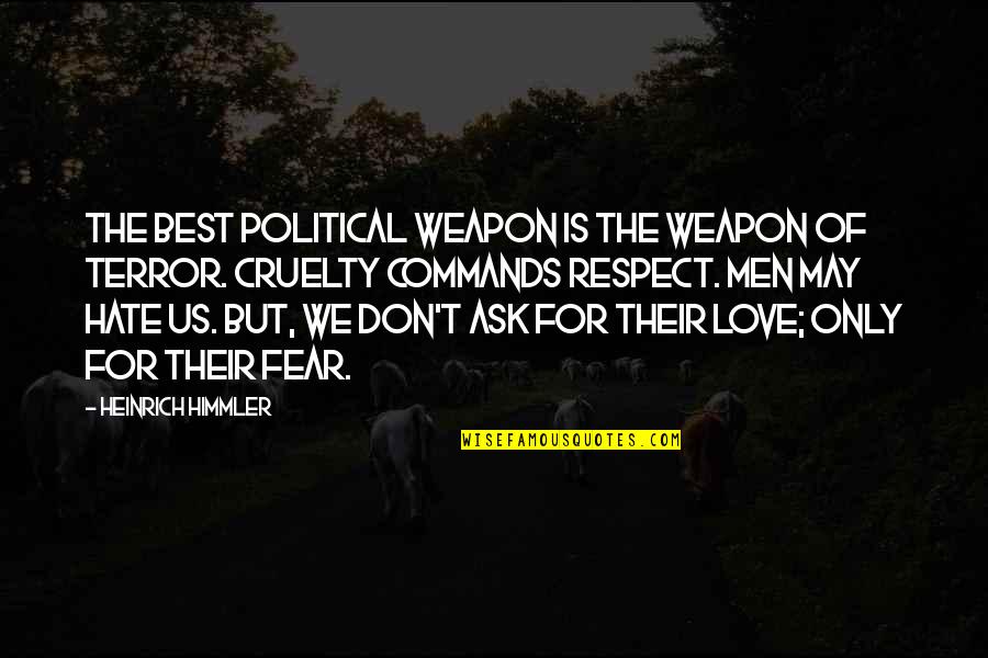 Don't You Just Hate It Quotes By Heinrich Himmler: The best political weapon is the weapon of