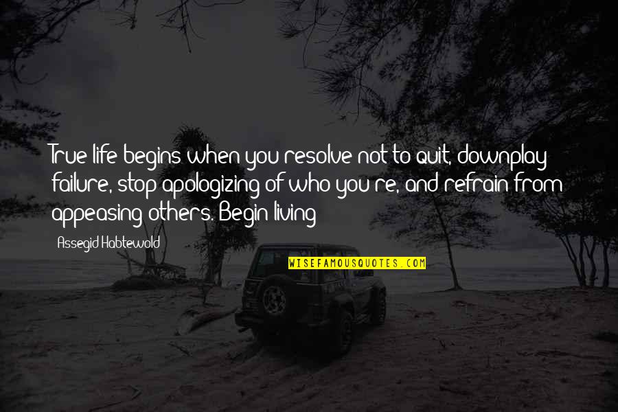 Don't You Quit Quotes By Assegid Habtewold: True life begins when you resolve not to