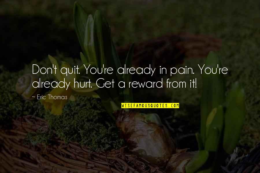 Don't You Quit Quotes By Eric Thomas: Don't quit. You're already in pain. You're already