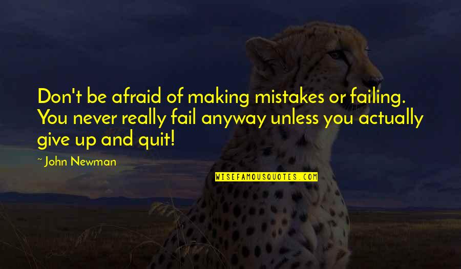 Don't You Quit Quotes By John Newman: Don't be afraid of making mistakes or failing.