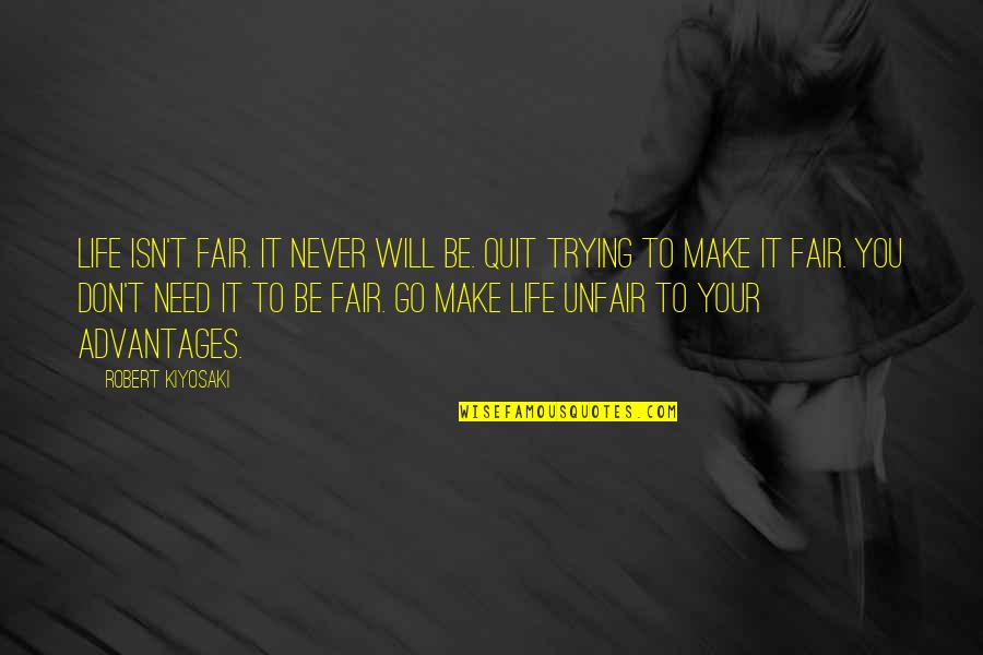 Don't You Quit Quotes By Robert Kiyosaki: Life isn't fair. It never will be. Quit