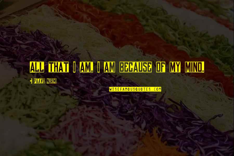 Dontavion White Quotes By Paavo Nurmi: All that I am, I am because of Dontavion White Quotes By Paavo Nurmi: All that I am, I am because of