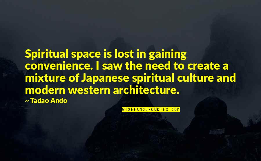 Donte Inferno Quotes By Tadao Ando: Spiritual space is lost in gaining convenience. I