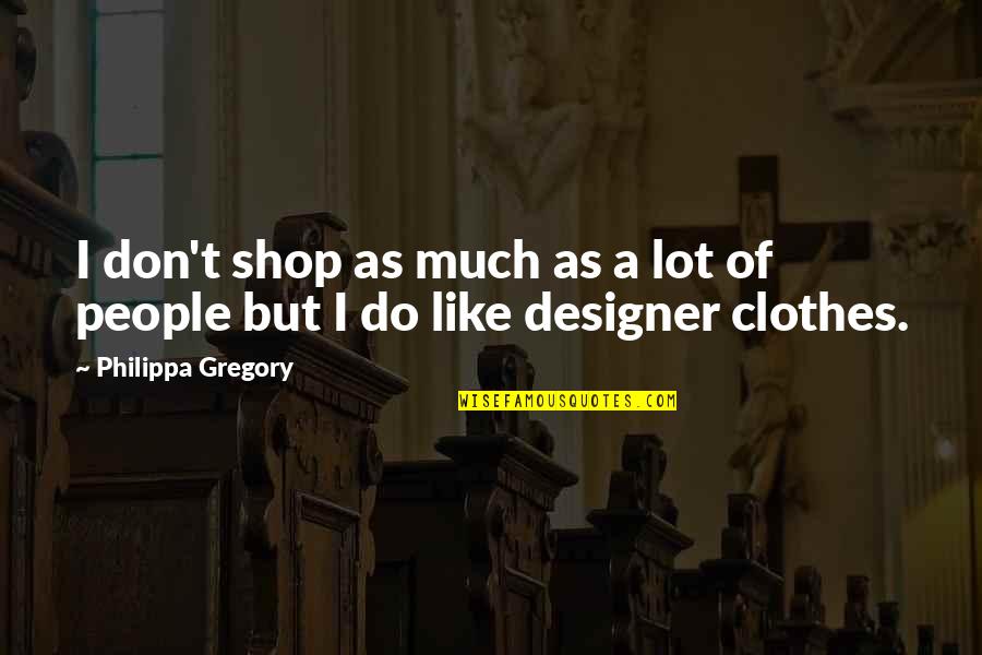 Donte Quotes By Philippa Gregory: I don't shop as much as a lot