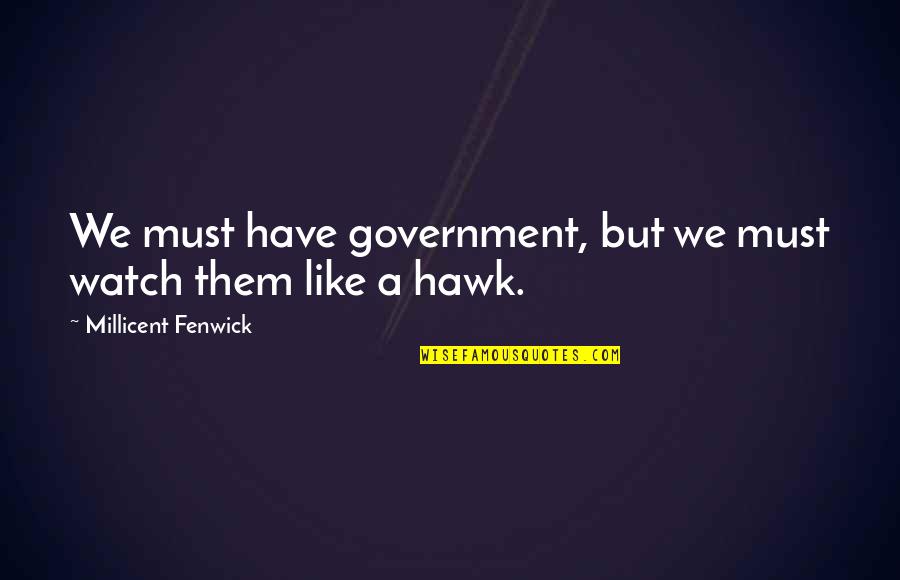 Dontel West Quotes By Millicent Fenwick: We must have government, but we must watch