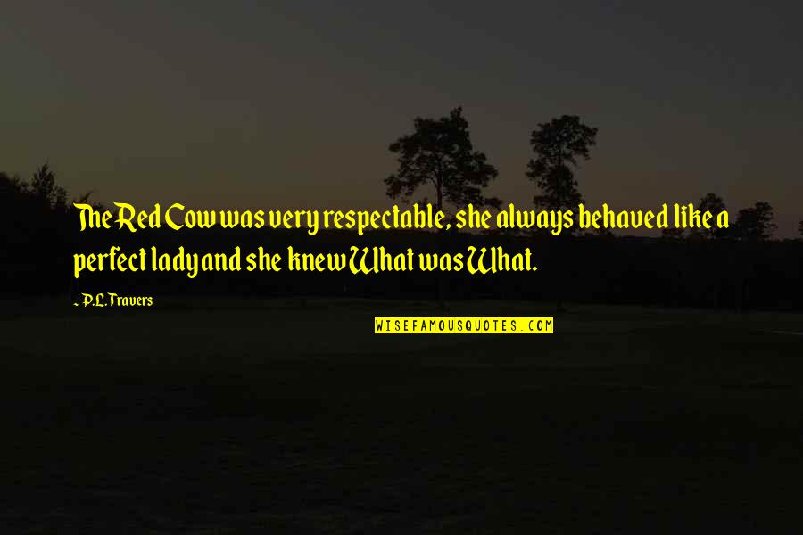Dontell Jefferson Quotes By P.L. Travers: The Red Cow was very respectable, she always Dontell Jefferson Quotes By P.L. Travers: The Red Cow was very respectable, she always