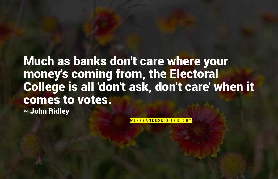 Dontell Kennedy Quotes By John Ridley: Much as banks don't care where your money's Dontell Kennedy Quotes By John Ridley: Much as banks don't care where your money's