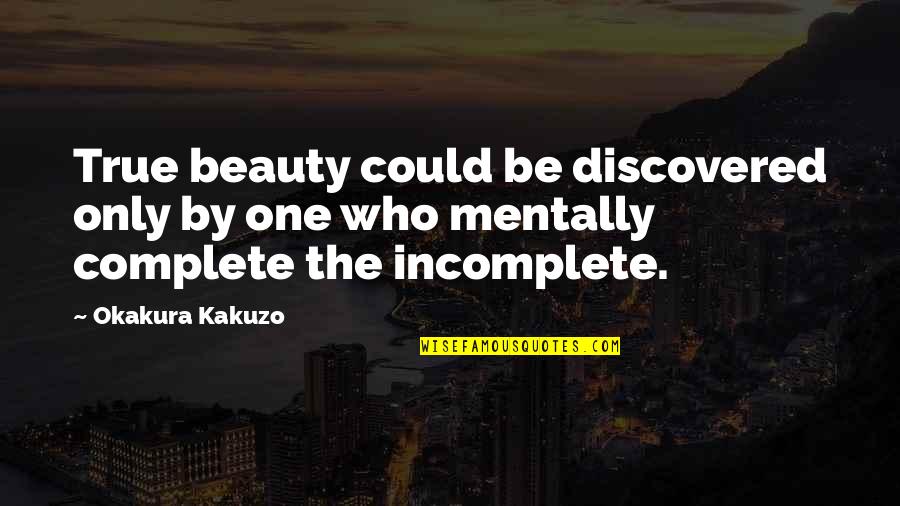 Dontell Kennedy Quotes By Okakura Kakuzo: True beauty could be discovered only by one