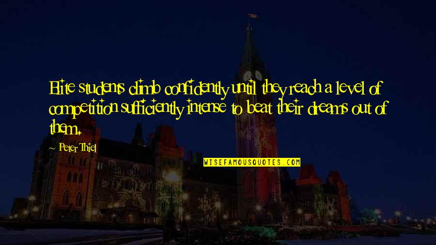 Dontes West Quotes By Peter Thiel: Elite students climb confidently until they reach a Dontes West Quotes By Peter Thiel: Elite students climb confidently until they reach a