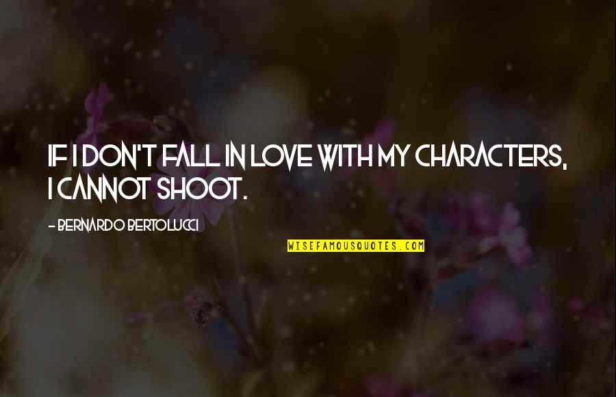 Don'teventhinkwhy Quotes By Bernardo Bertolucci: If I don't fall in love with my