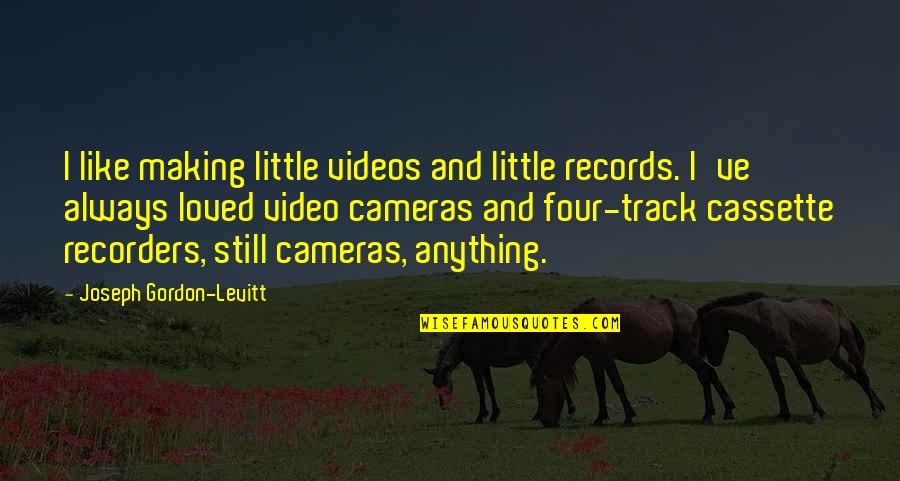 Dontopedalogy Quotes By Joseph Gordon-Levitt: I like making little videos and little records.