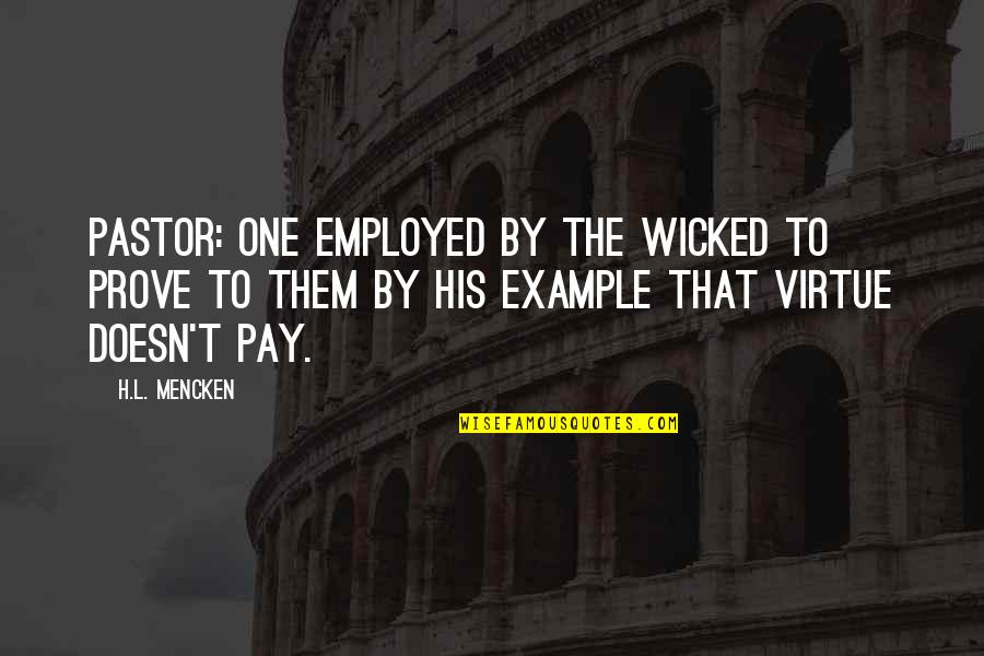 Dontossow Quotes By H.L. Mencken: Pastor: One employed by the wicked to prove