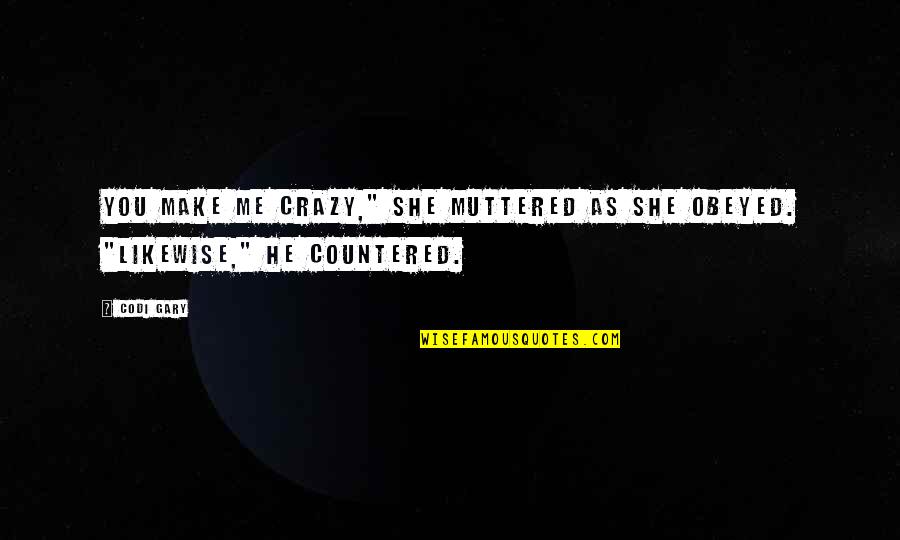 Dontrail Hunter Quotes By Codi Gary: You make me crazy," she muttered as she