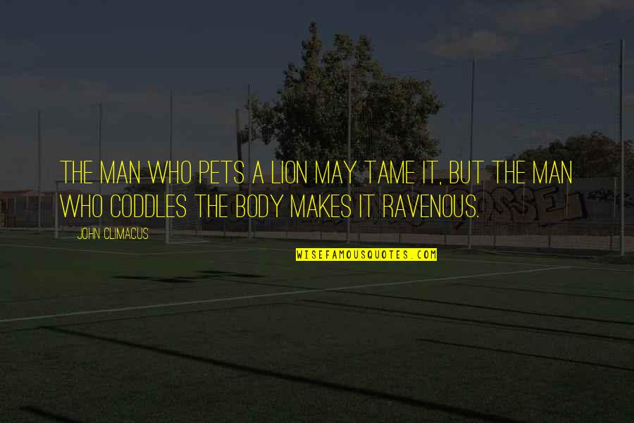 Dontrell Who Kissed Quotes By John Climacus: The man who pets a lion may tame Dontrell Who Kissed Quotes By John Climacus: The man who pets a lion may tame