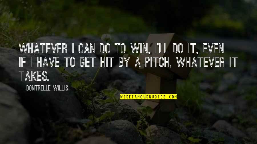 Dontrelle Willis Quotes By Dontrelle Willis: Whatever I can do to win, I'll do