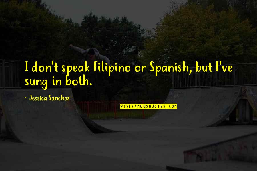 Don'ts Quotes By Jessica Sanchez: I don't speak Filipino or Spanish, but I've