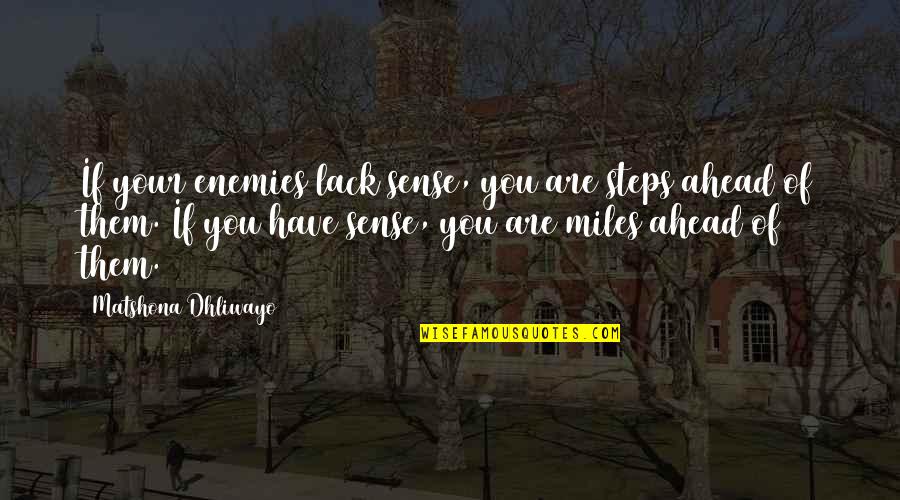 Donttripskate Quotes By Matshona Dhliwayo: If your enemies lack sense, you are steps Donttripskate Quotes By Matshona Dhliwayo: If your enemies lack sense, you are steps