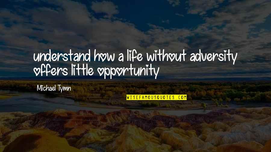 Donttripskate Quotes By Michael Tymn: understand how a life without adversity offers little