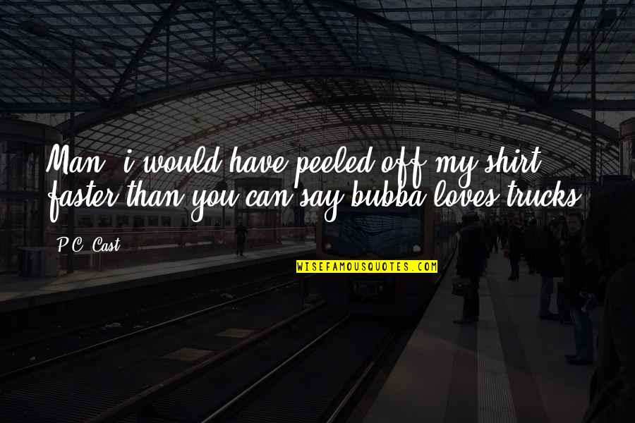 Donuk Uvuz Quotes By P.C. Cast: Man, i would have peeled off my shirt