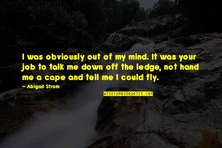 Donuktas Quotes By Abigail Strom: I was obviously out of my mind. It Donuktas Quotes By Abigail Strom: I was obviously out of my mind. It