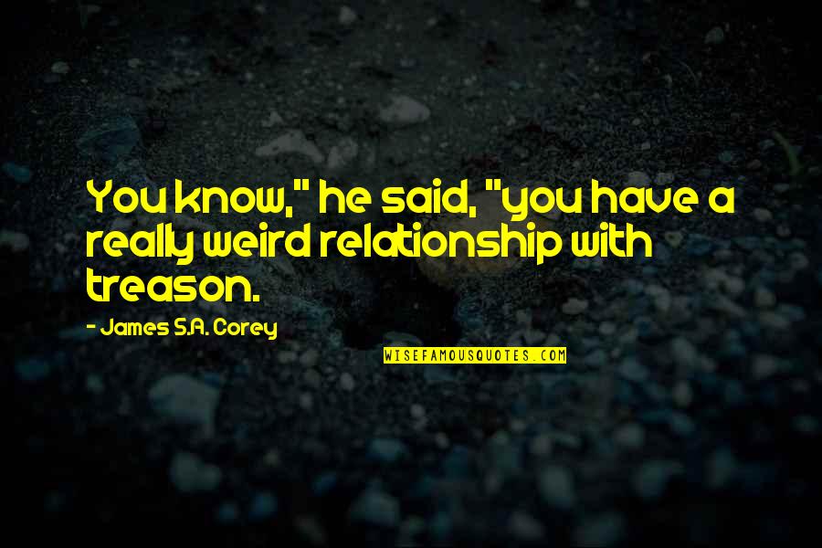 Donuktas Quotes By James S.A. Corey: You know," he said, "you have a really Donuktas Quotes By James S.A. Corey: You know," he said, "you have a really
