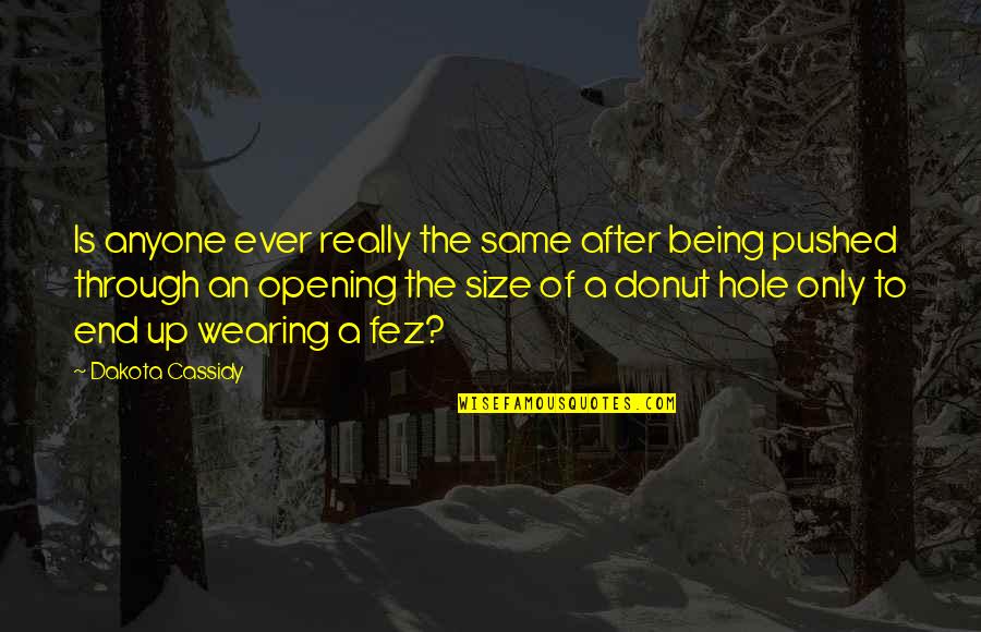 Donut Hole Quotes By Dakota Cassidy: Is anyone ever really the same after being