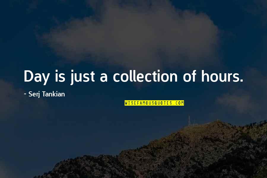 Donut Lover Quotes By Serj Tankian: Day is just a collection of hours. Donut Lover Quotes By Serj Tankian: Day is just a collection of hours.