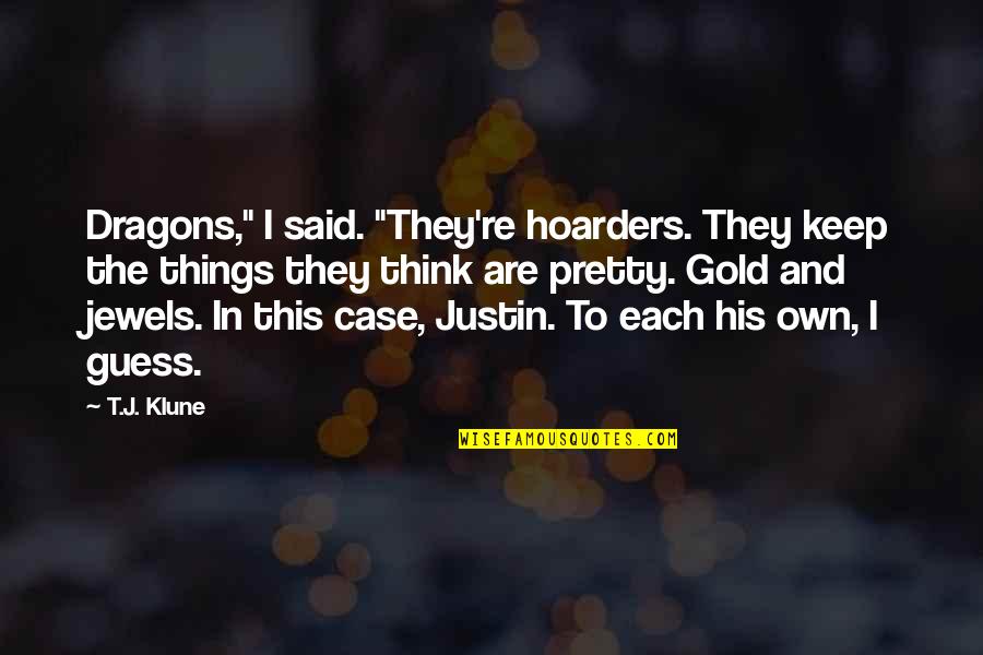 Donut Man Quotes By T.J. Klune: Dragons," I said. "They're hoarders. They keep the Donut Man Quotes By T.J. Klune: Dragons," I said. "They're hoarders. They keep the