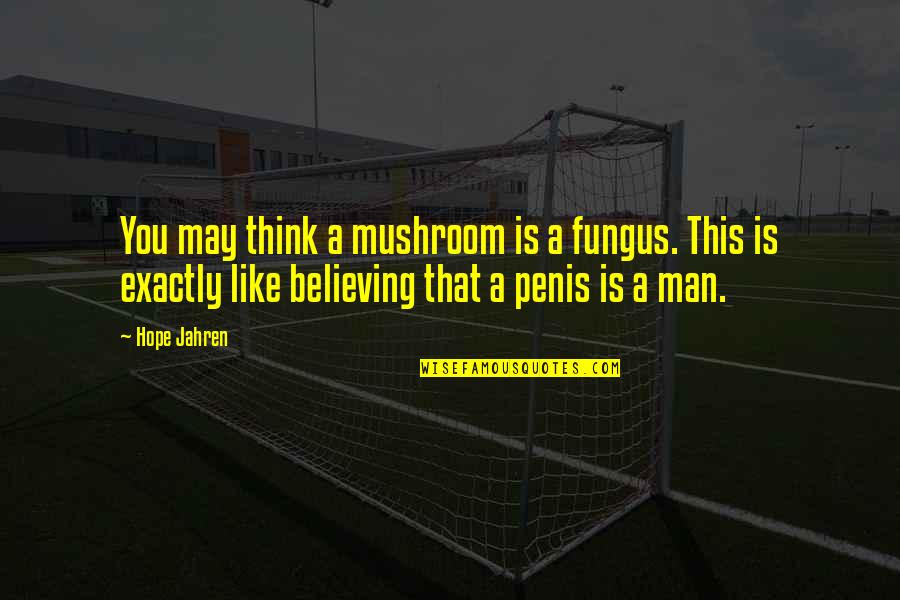 Donut Recipe Quotes By Hope Jahren: You may think a mushroom is a fungus.