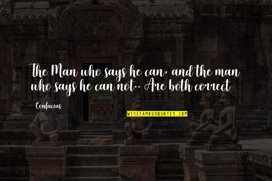 Donutes Quotes By Confucius: The Man who says he can, and the