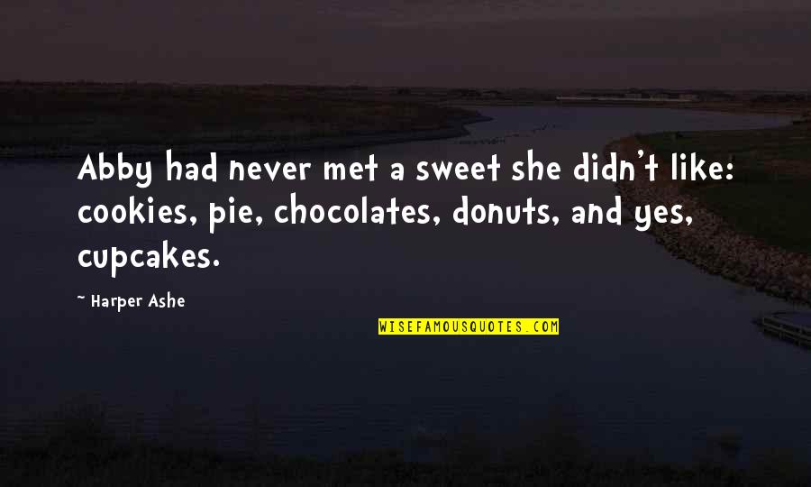 Donuts Best Quotes By Harper Ashe: Abby had never met a sweet she didn't Donuts Best Quotes By Harper Ashe: Abby had never met a sweet she didn't