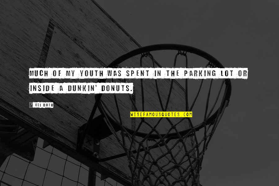 Donuts Quotes By Eli Roth: Much of my youth was spent in the