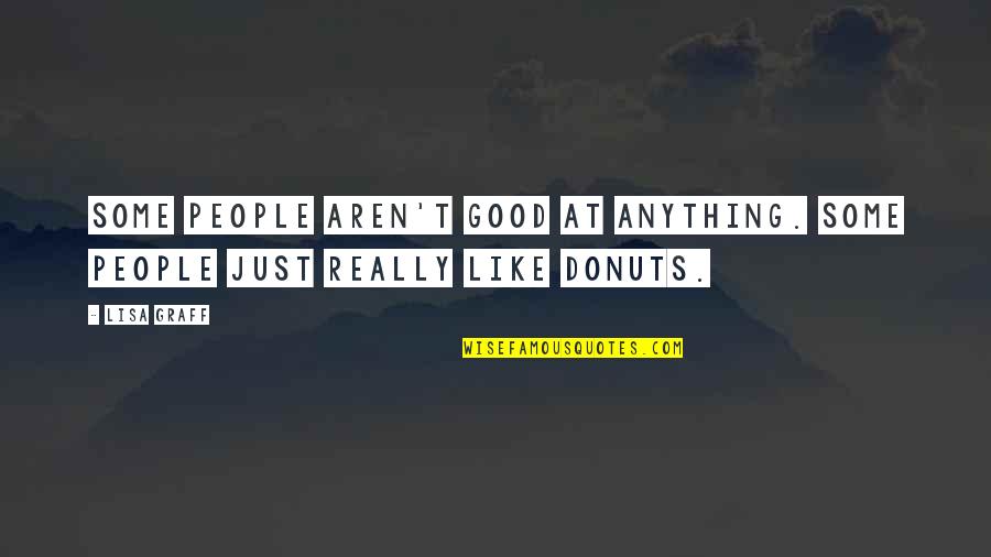 Donuts Quotes By Lisa Graff: Some people aren't good at anything. Some people